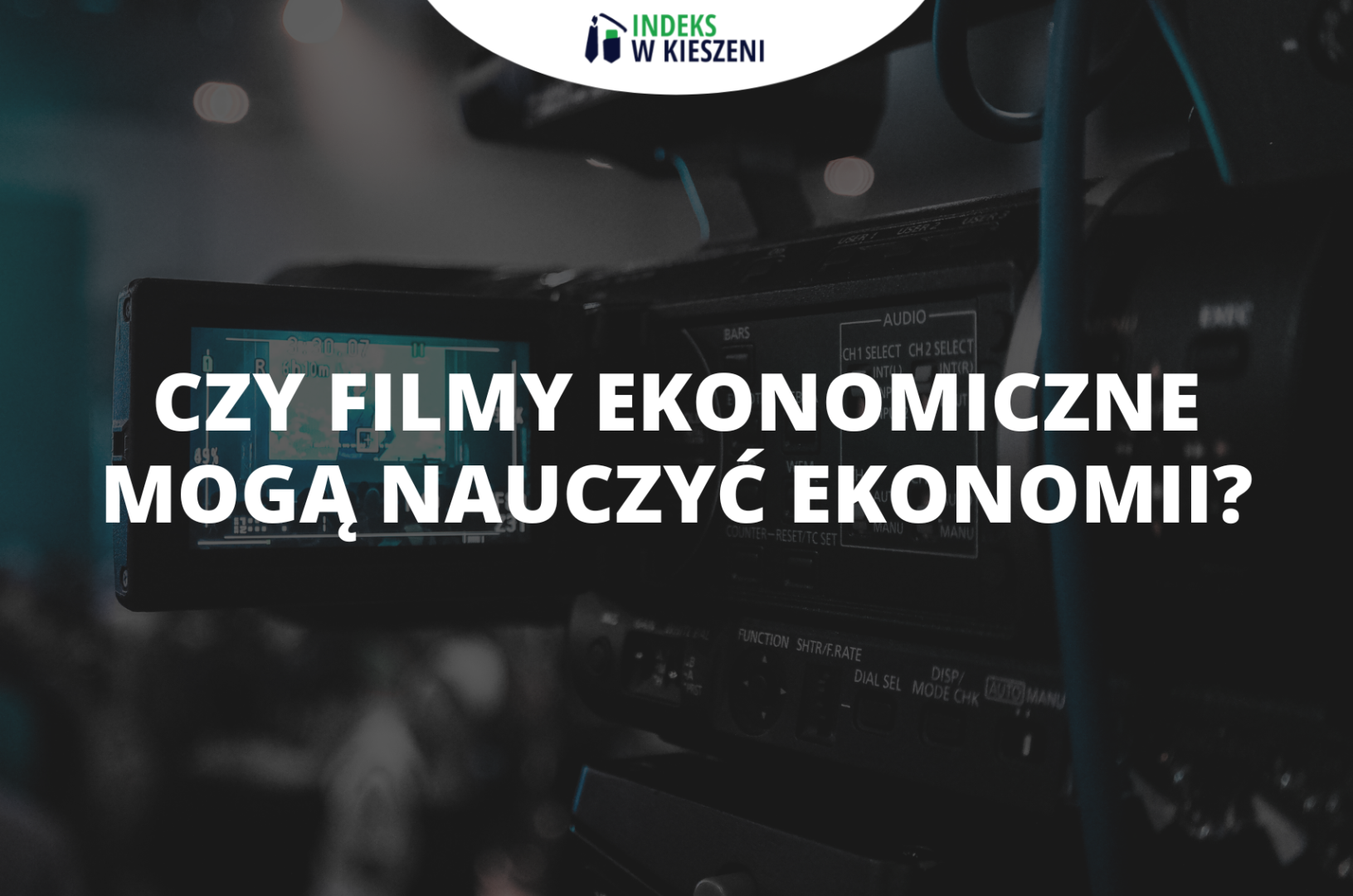 Filmy ekonomiczne – czy mogą nauczyć ekonomii? Przyjemna nauka do Olimpiady Wiedzy Ekonomicznej