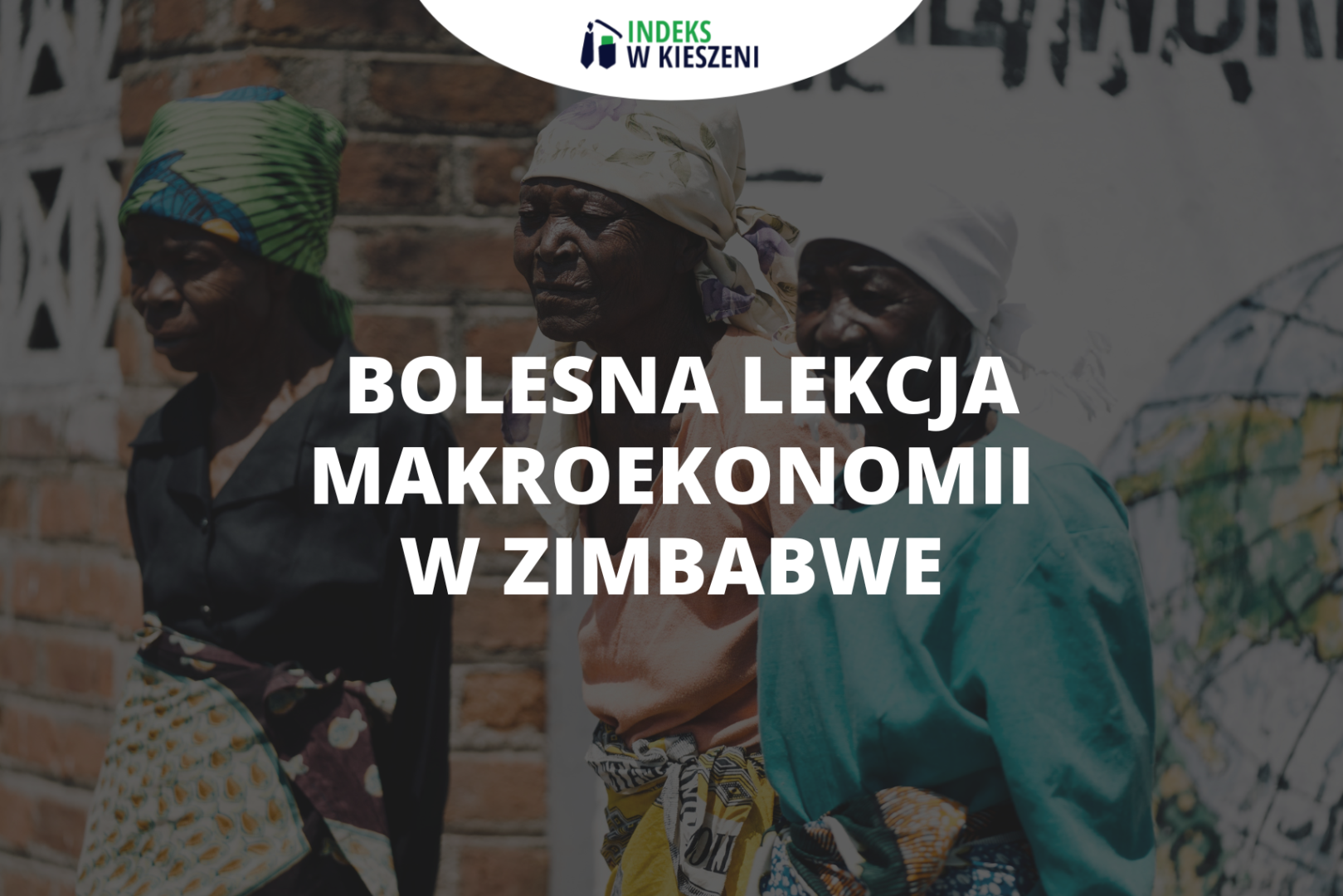 Bolesna lekcja makroekonomii w Zimbabwe – przydatna wiedza z OWE i OP!