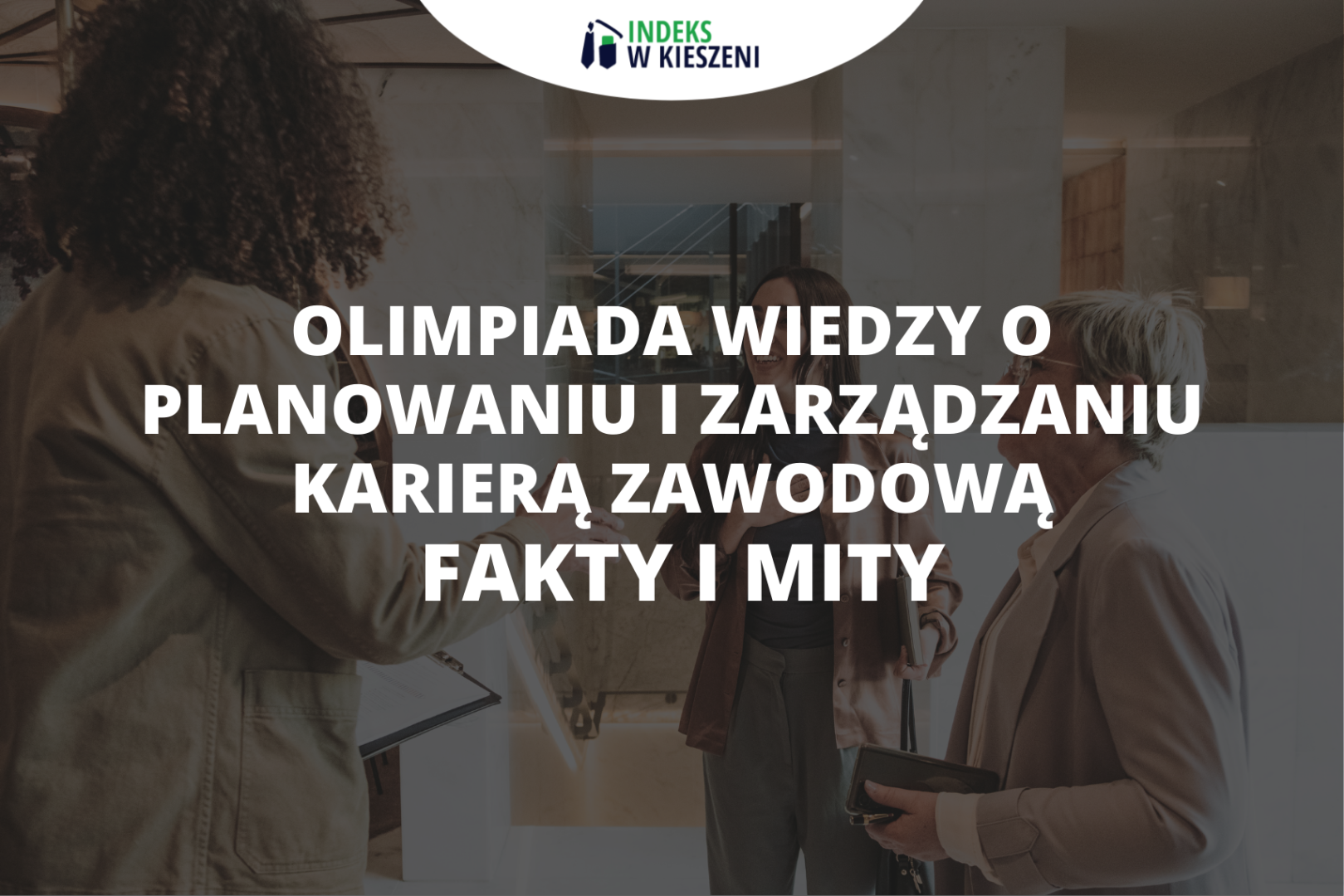 Olimpiada Wiedzy o Planowaniu i Zarządzaniu Karierą Zawodową – fakty i mity