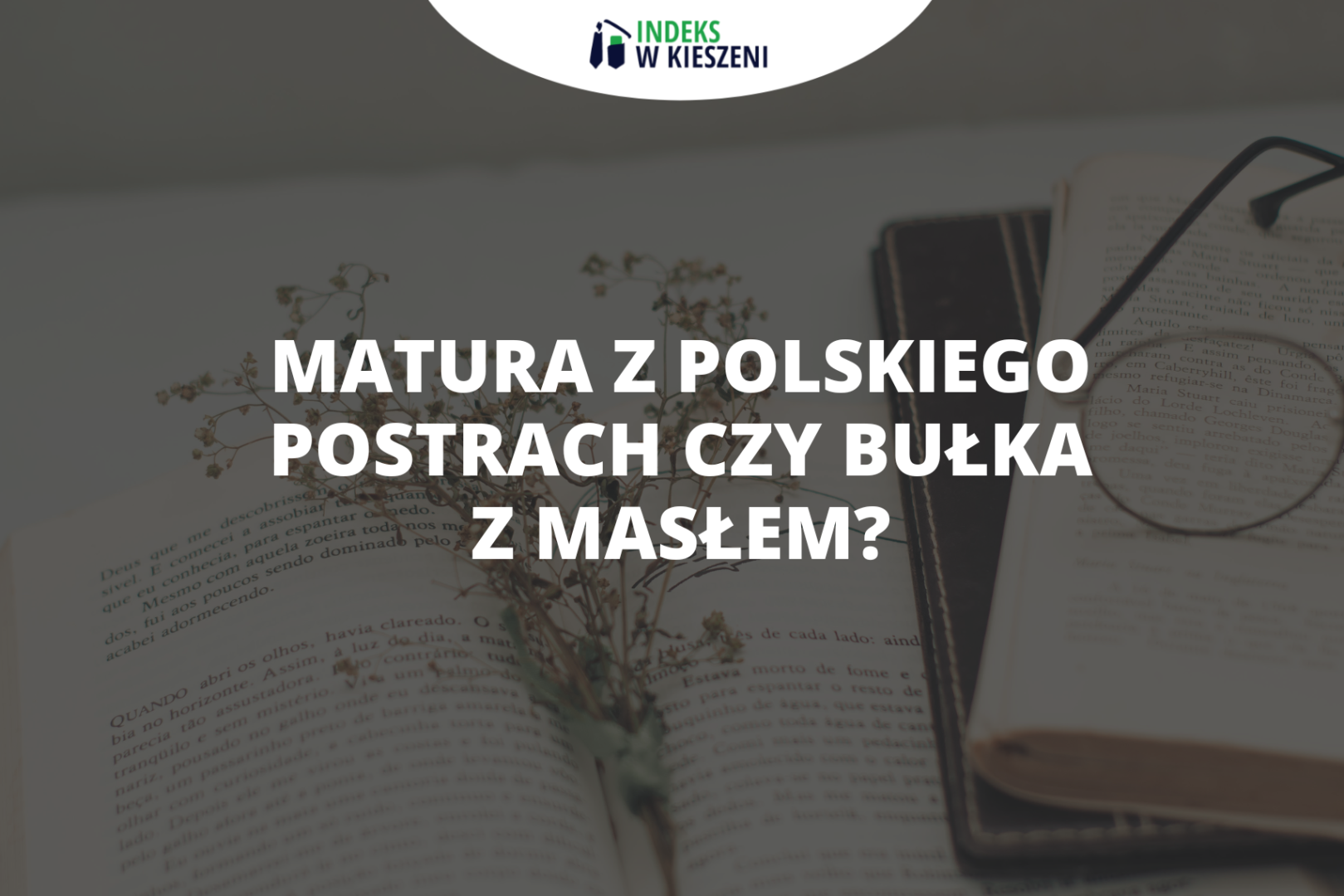 Matura z języka polskiego - postrach czy bułka z masłem?