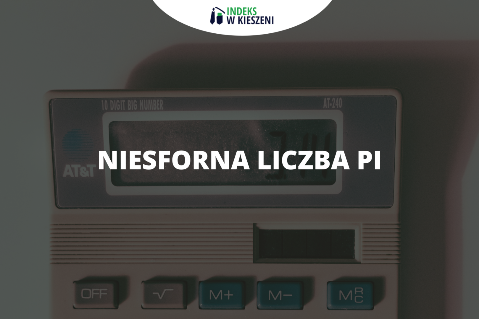 Niesforna liczba Pi - Matura z matematyki - musisz to wiedzieć!