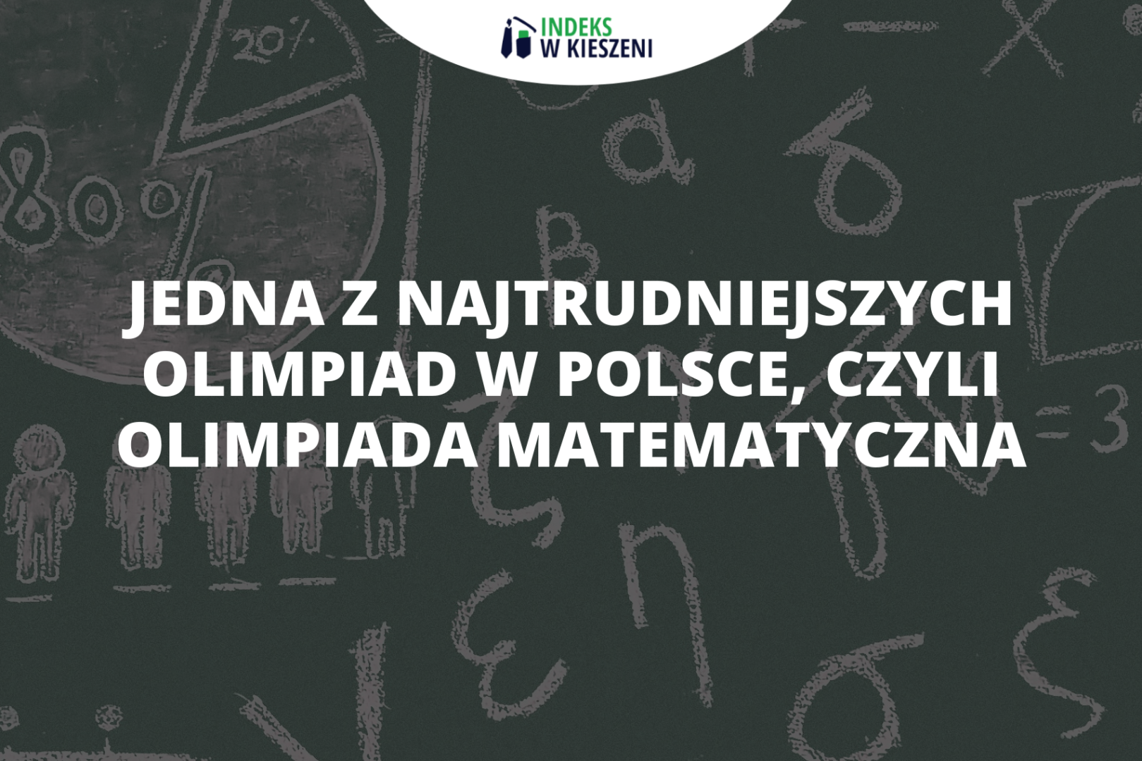 Jedna z najtrudniejszych olimpiad w Polsce – Olimpiada Matematyczna