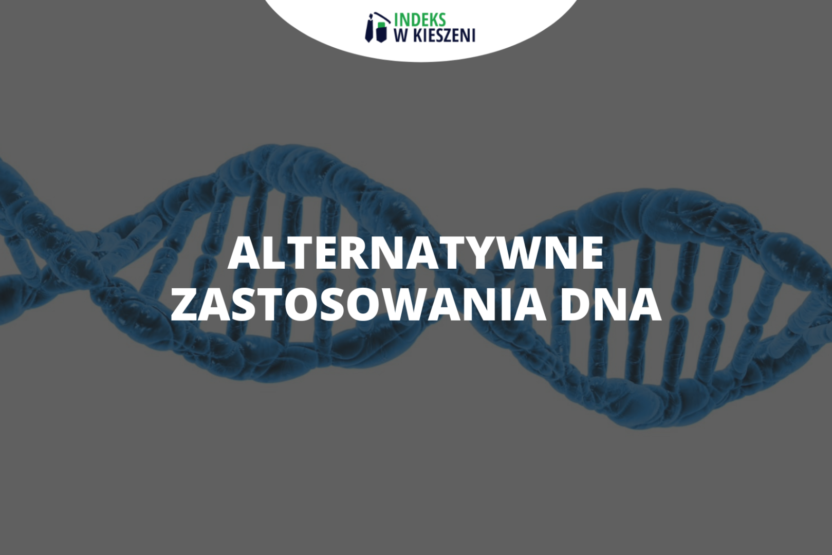 Alternatywne zastosowania DNA – zagadnienie Olimpiady Biologicznej