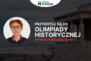 Wywiad z Kacprem Kwiatkiem - dlaczego Olimpiada Historyczna?