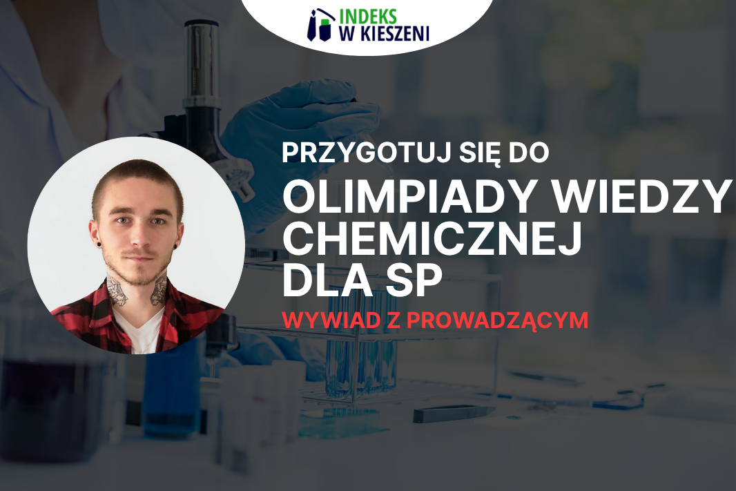 Wywiad z Adrianem Macionem, Prowadzącym olimpijski kurs przygotowujący do Olimpiady Wiedzy Chemicznej Juniorów