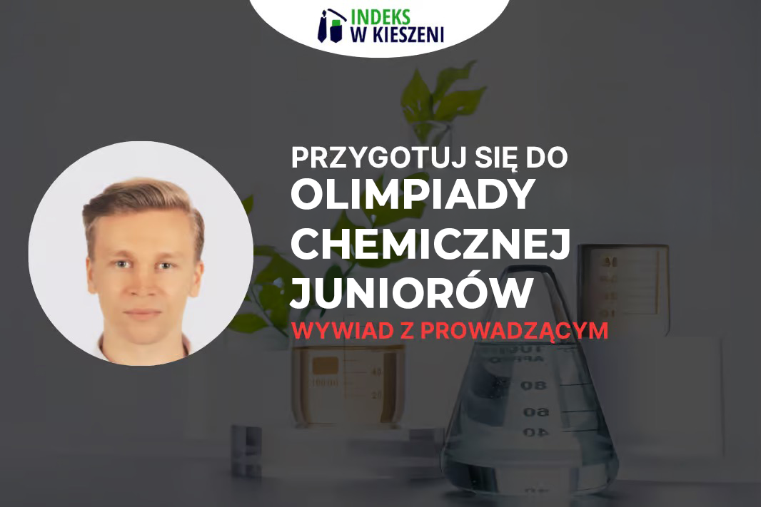 Wywiad z Robertem Siemiątkowskim, Prowadzącym kurs przygotowujący do Olimpiady Chemicznej Juniorów