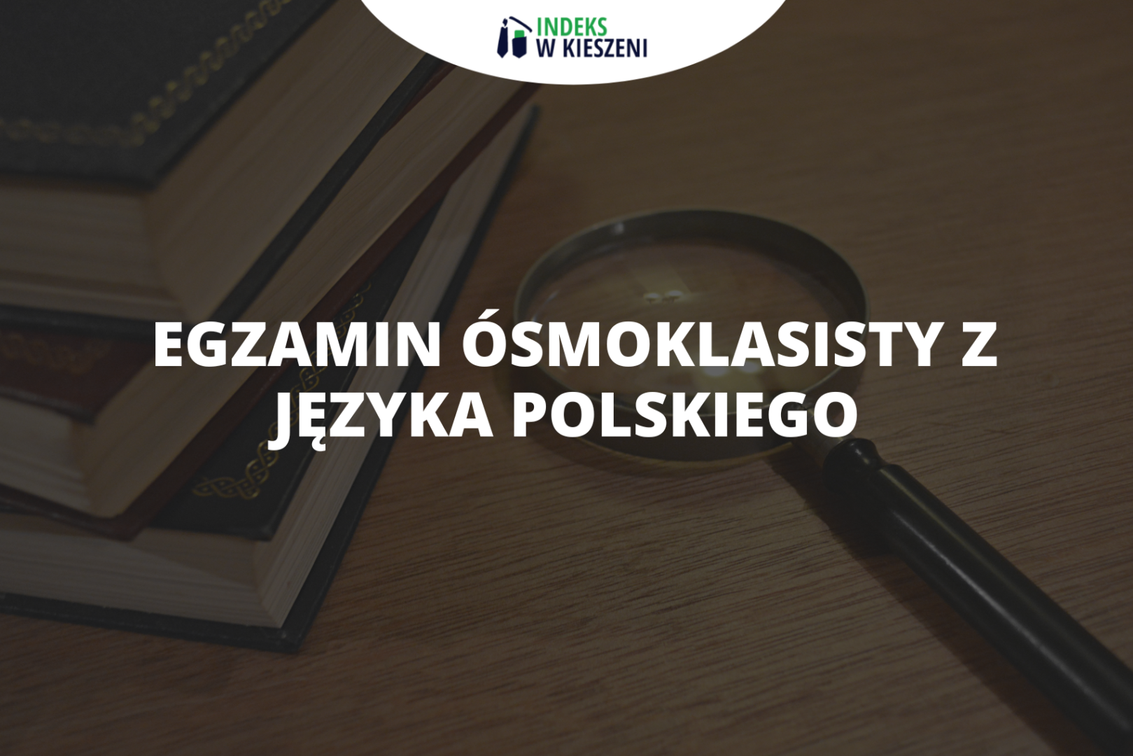 Egzamin ósmoklasisty z języka polskiego – jak się przygotować?