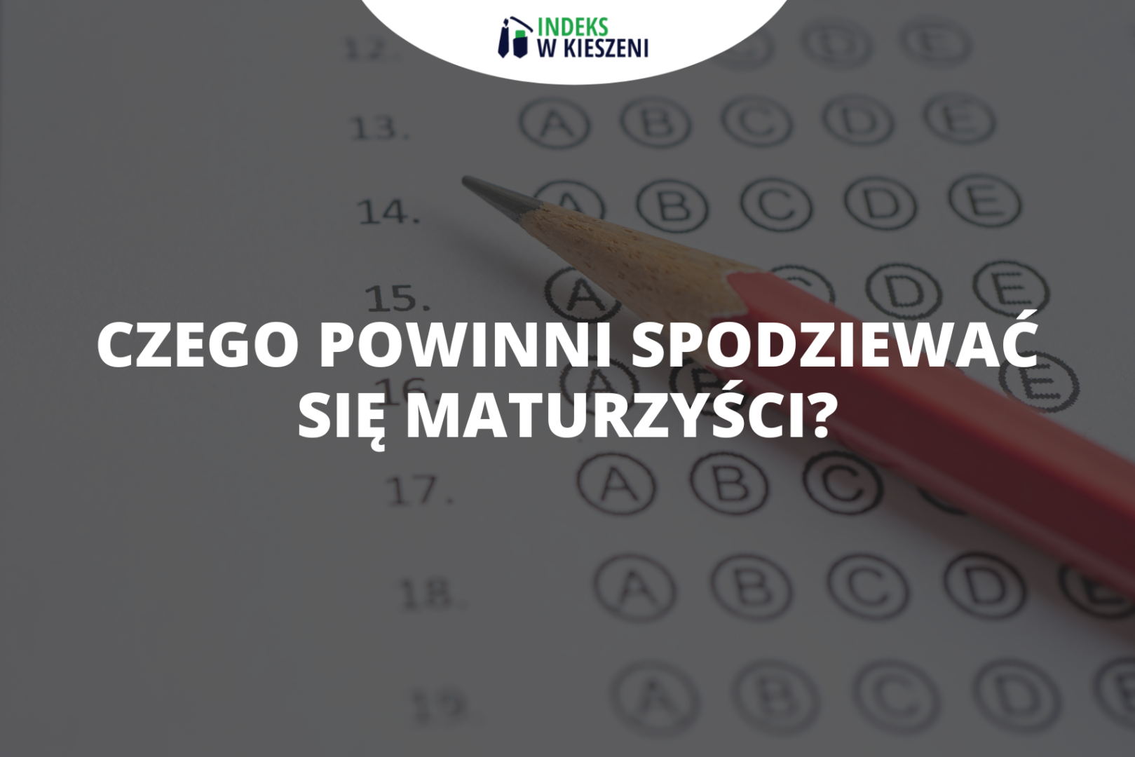 Matura 2023 – czego powinni spodziewać się maturzyści?