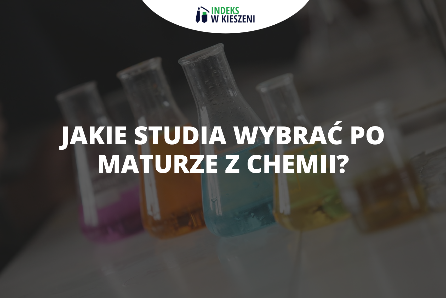 Jakie studia po maturze z chemii? Sprawdź topowe kierunki!