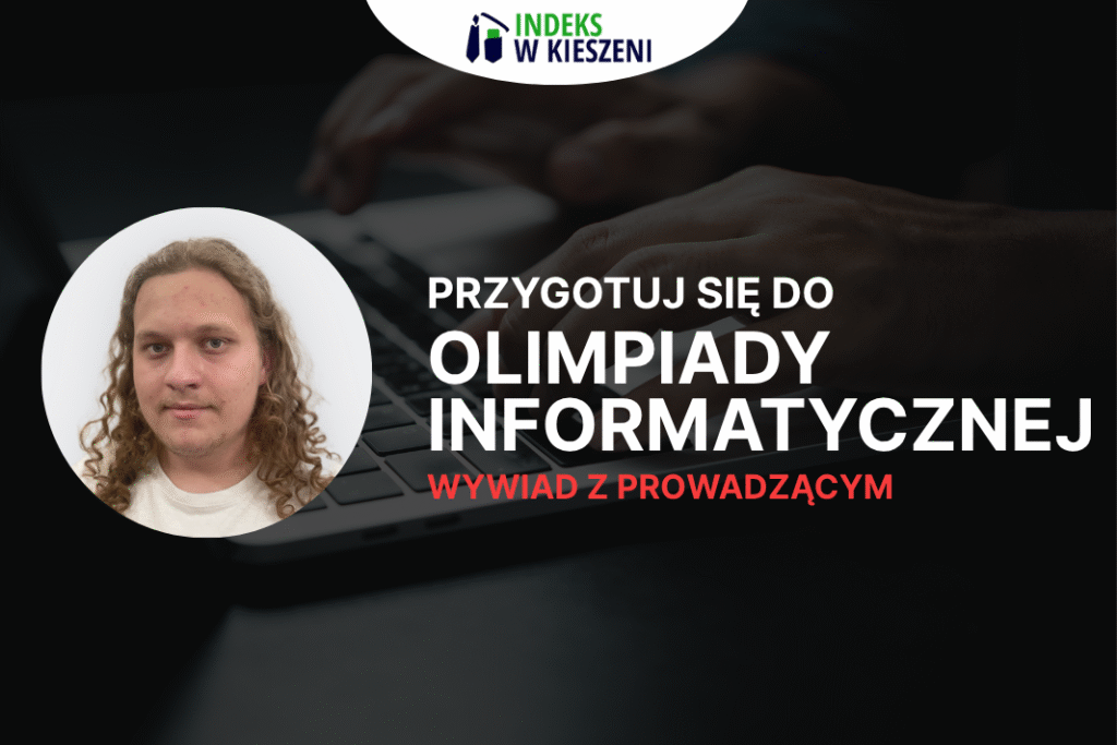 Olimpiada Informatyczna, wywiad z laureatem Jakubem Kaszyckim