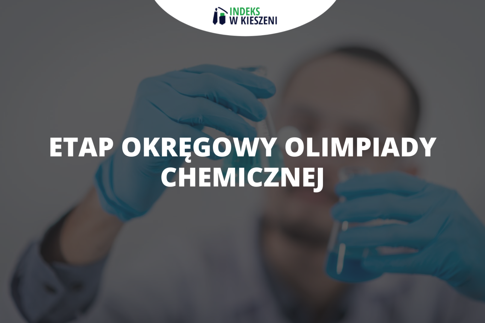 Etap okręgowy Olimpiady Chemicznej – co musisz o nim wiedzieć?