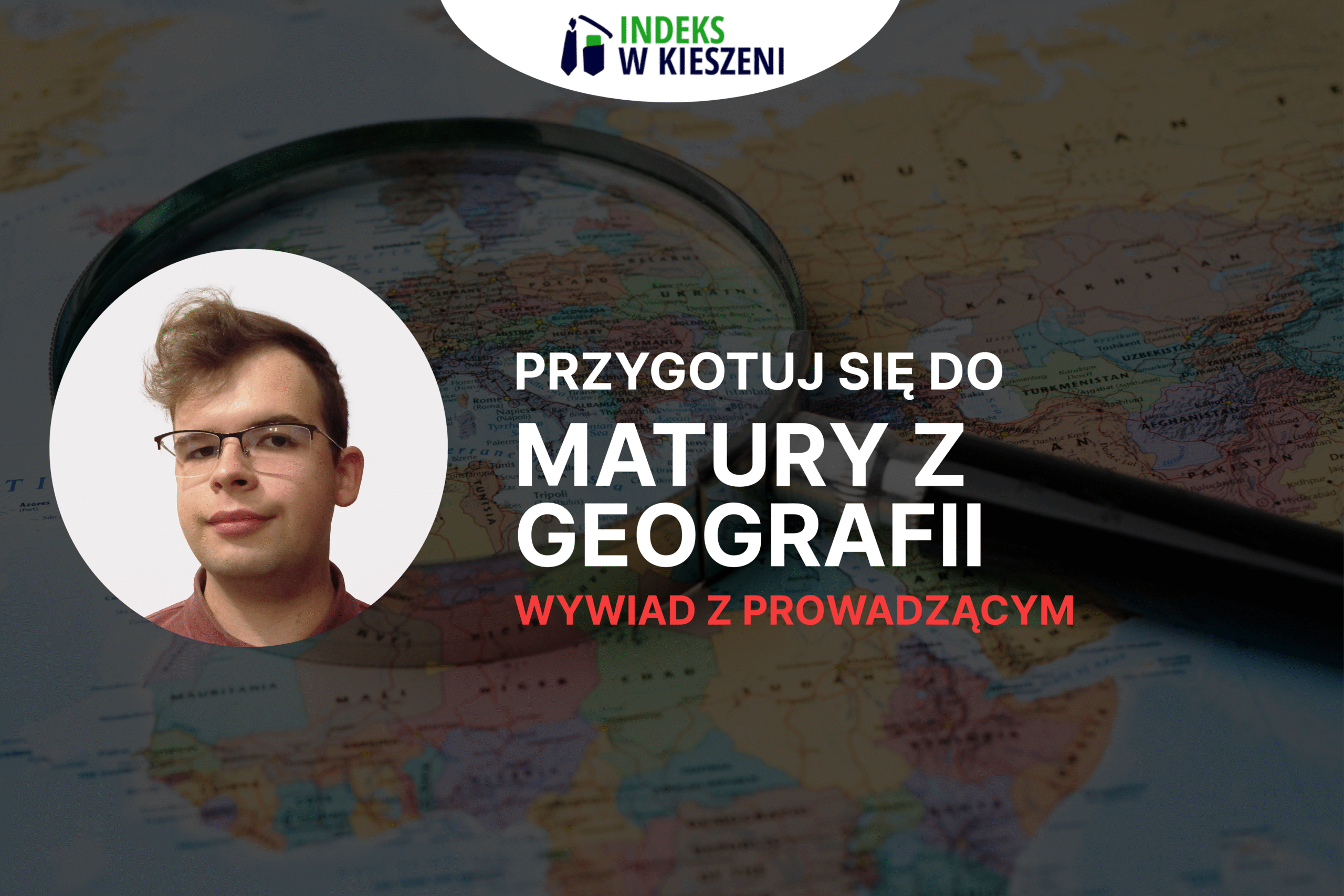 Matura z geografii – wywiad z Prowadzącym