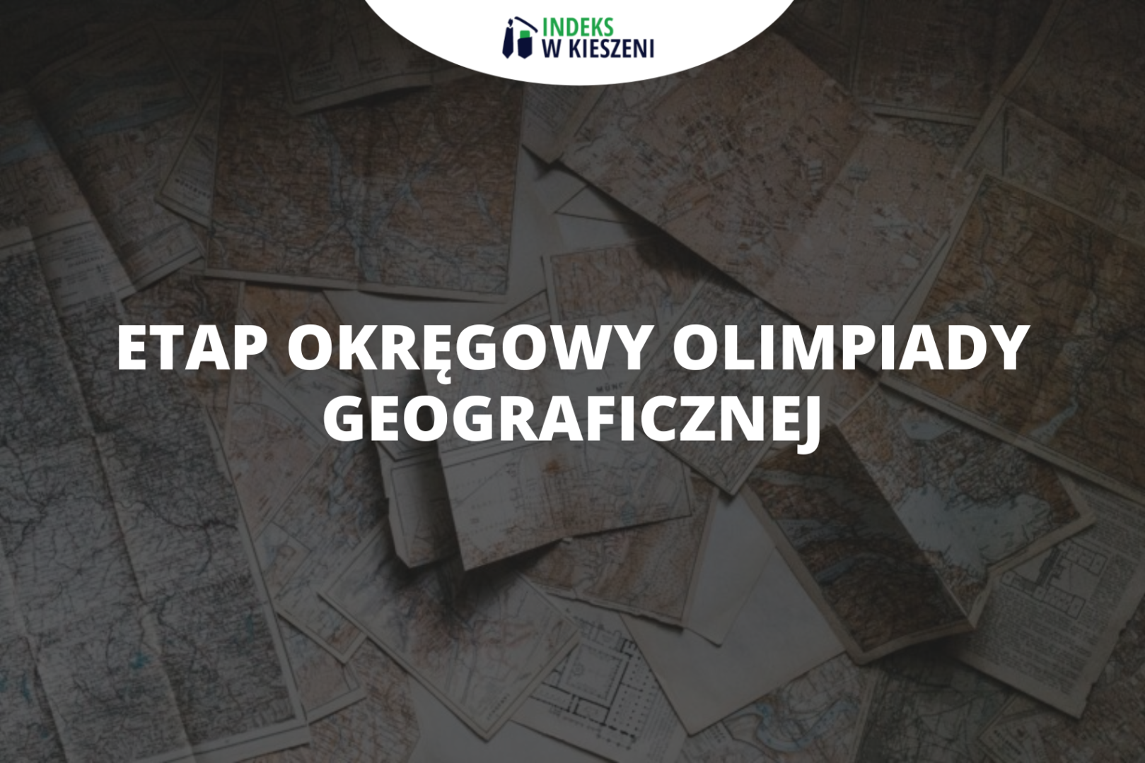 Etap okręgowy Olimpiady Geograficznej – co musisz o nim wiedzieć?