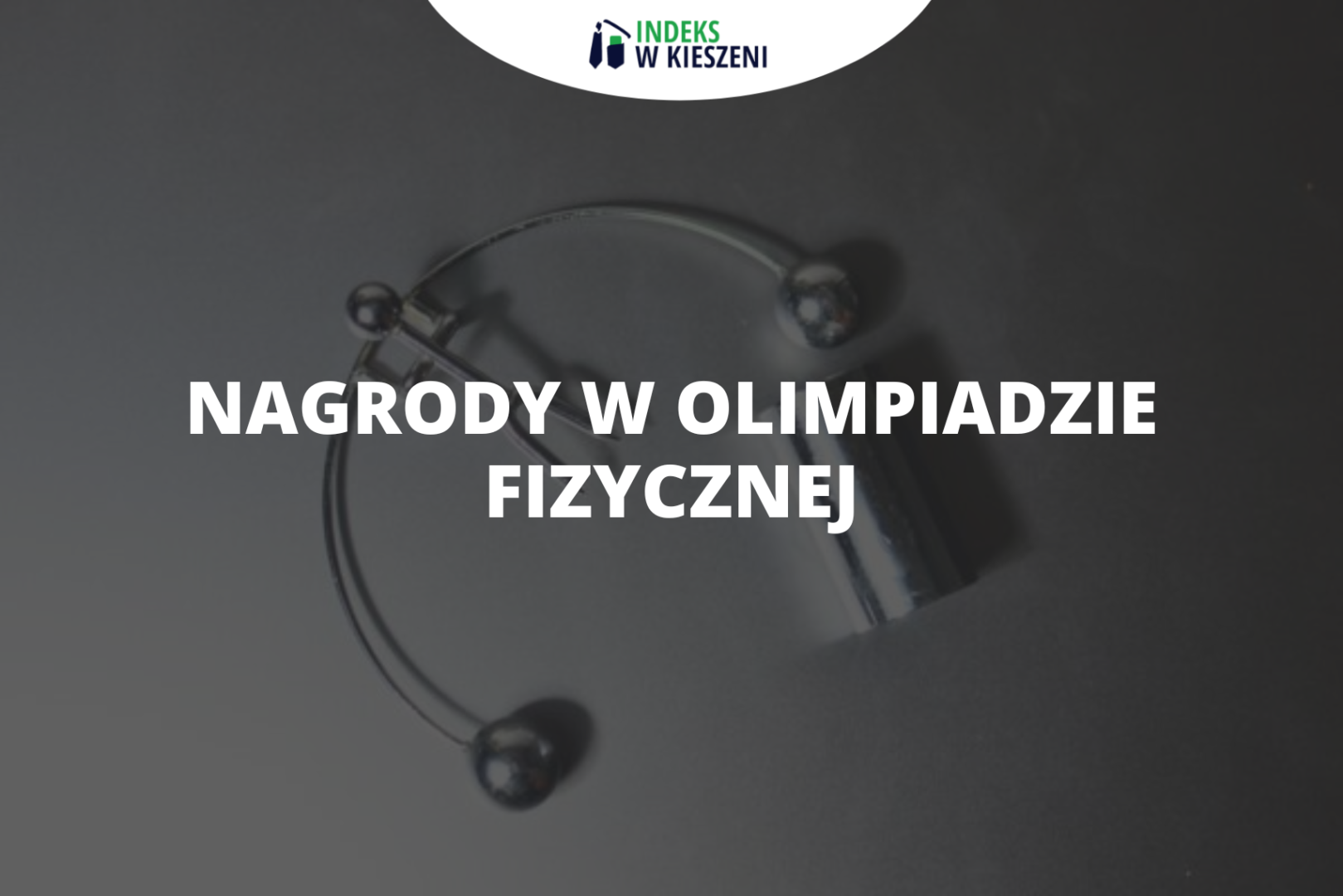 Jakie nagrody można otrzymać startując w Olimpiadzie Fizycznej?