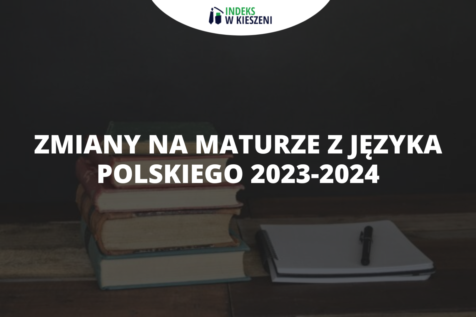 Jakie zmiany na maturze z języka polskiego nastąpią w 2023-2024?