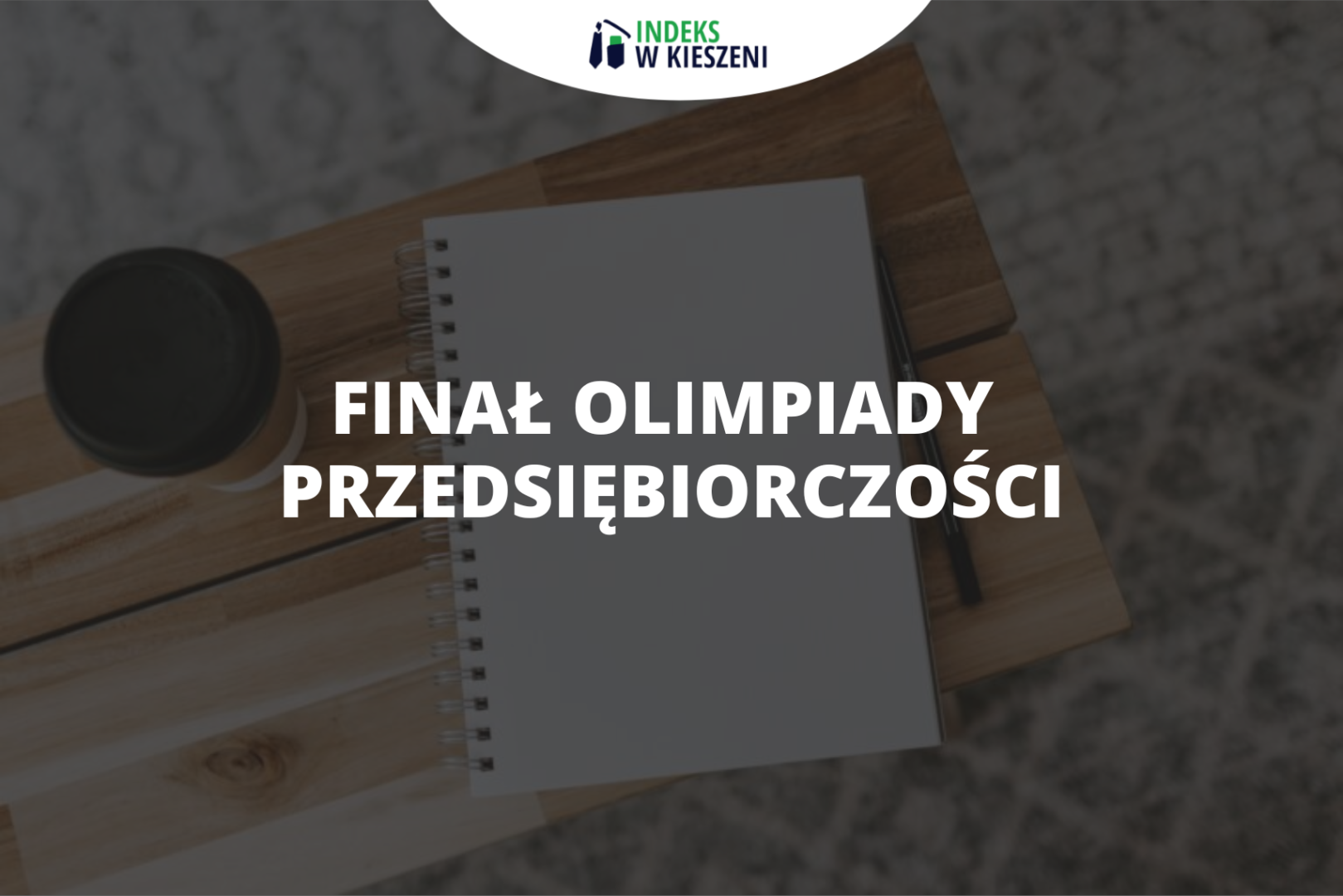 Co musisz wiedzieć o finale Olimpiady Przedsiębiorczości?