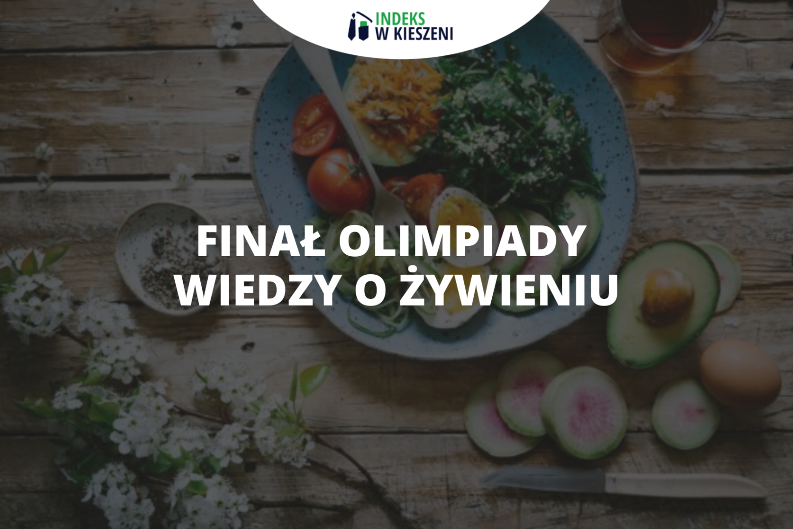 Co musisz wiedzieć o finale Olimpiady Wiedzy o Żywieniu?