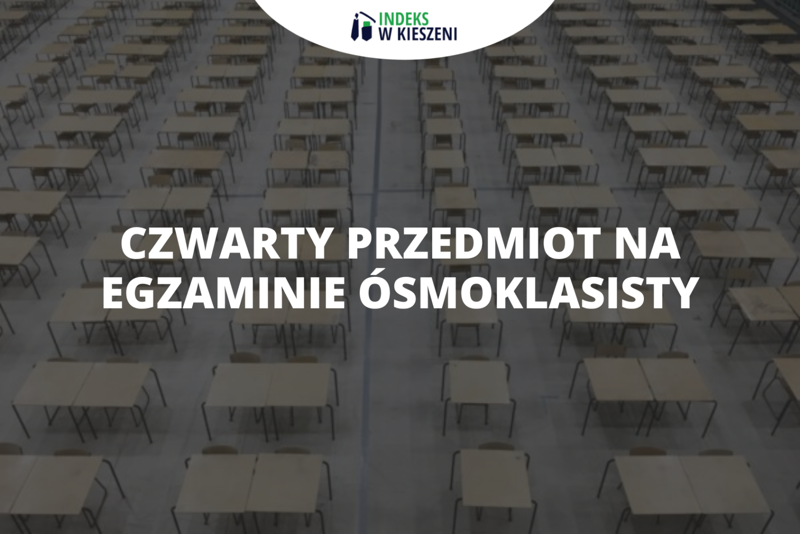 Czwarty przedmiot na egzamin ósmoklasisty – czy należy się go obawiać?