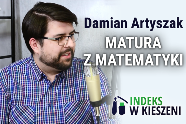 Przygotowanie do matury z matematyki - wywiad z Damianem Artyszakiem