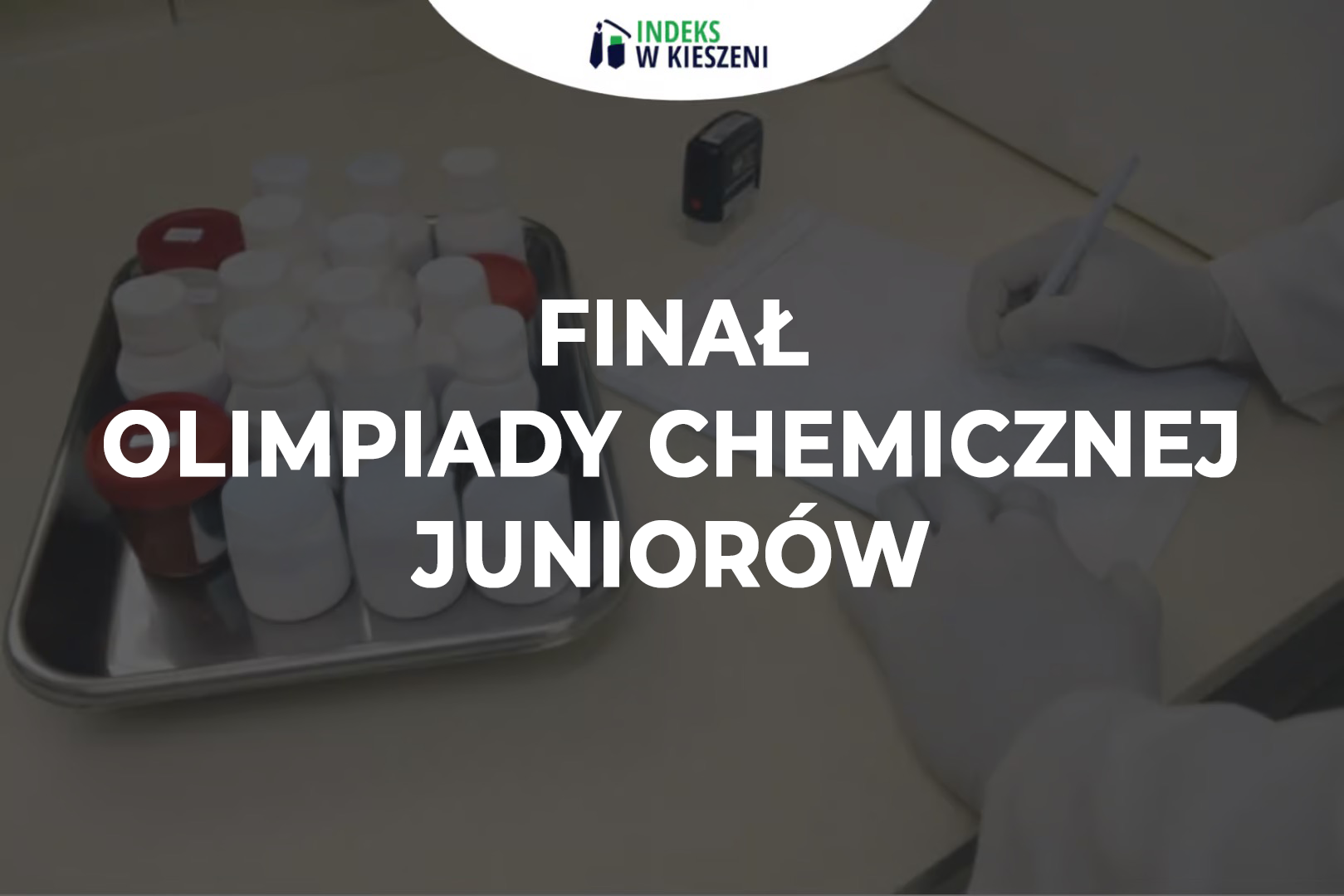 Finał Olimpiady Chemicznej Juniorów – co musisz o nim wiedzieć?