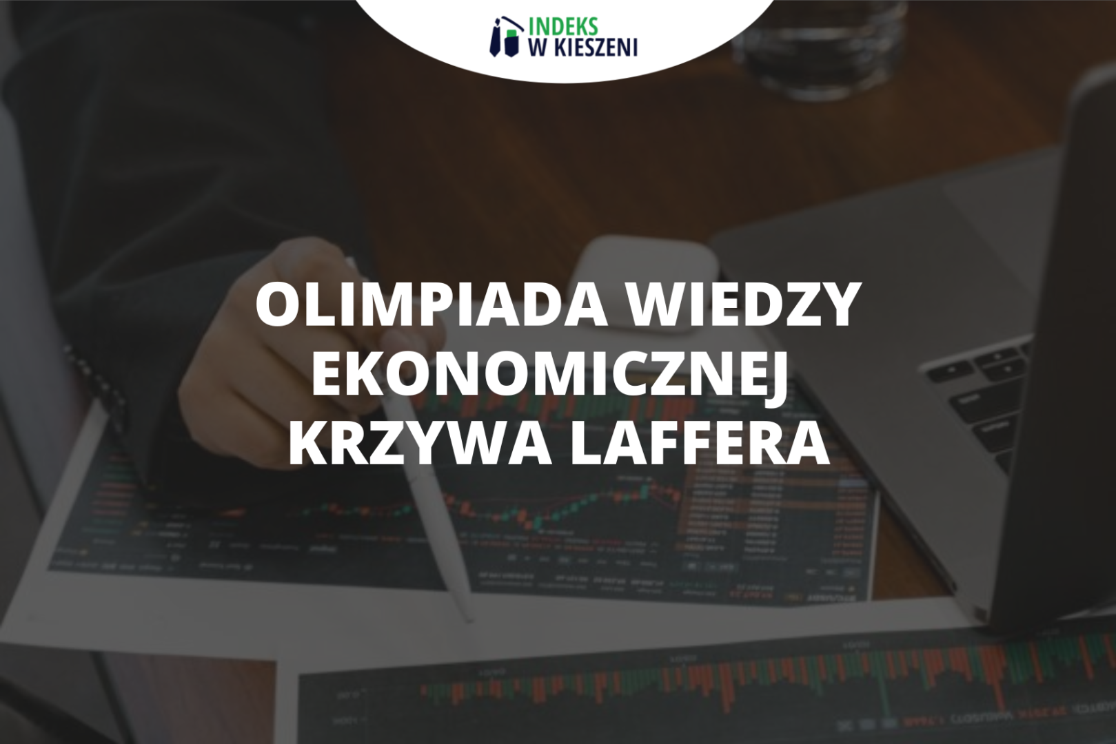 Krzywa Laffera, czyli jedno z niezbędnych zagadnień na Olimpiadę Wiedzy Ekonomicznej