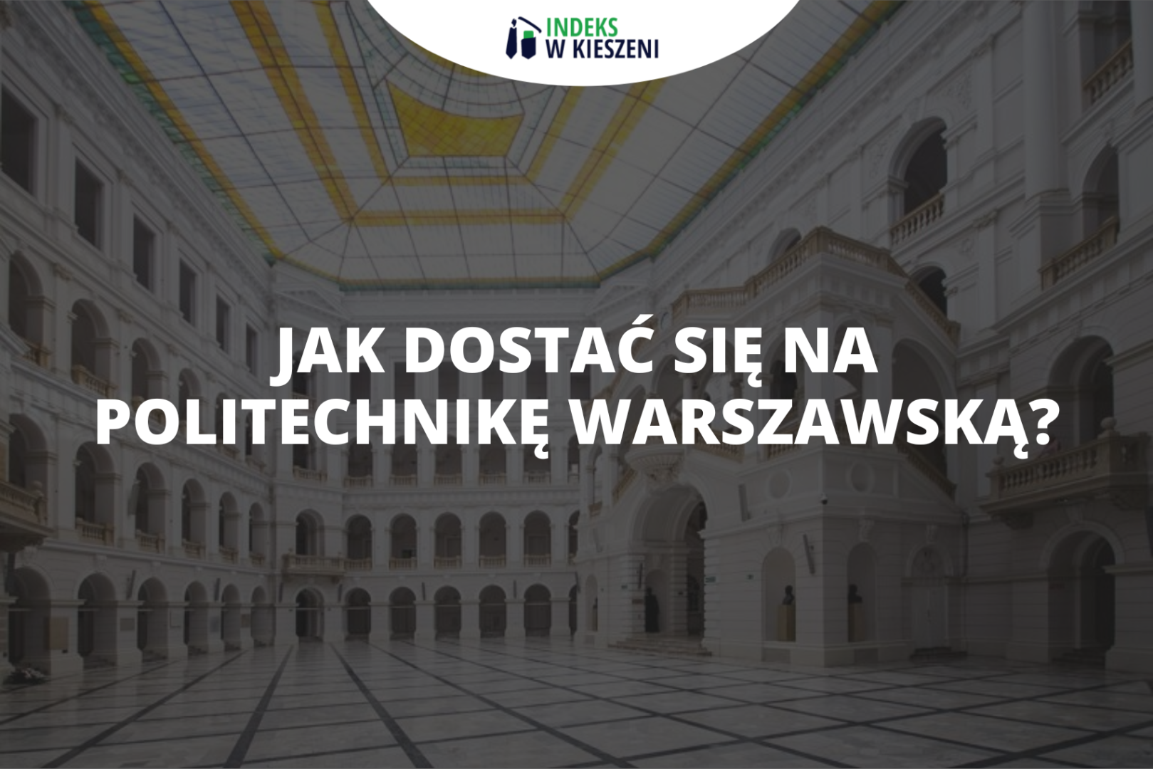 Jak dostać się na studia na Politechnice Warszawskiej?