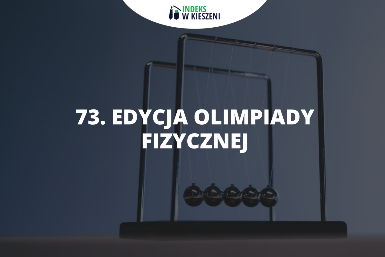 Podsumowanie 73. edycji Olimpiady Fizycznej