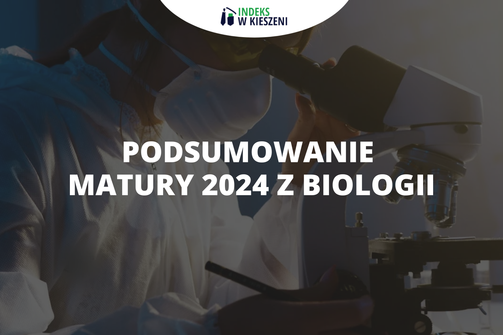 Podsumowanie matury 2024 z biologii