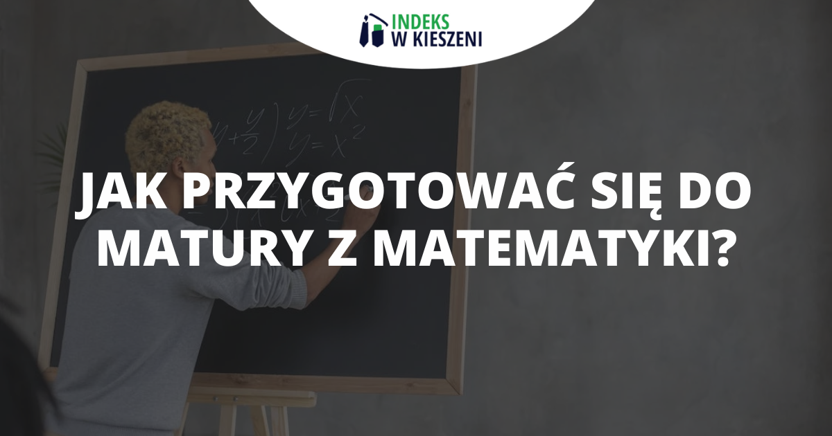 Przygotowanie do matury z matematyki - co musisz wiedzieć?
