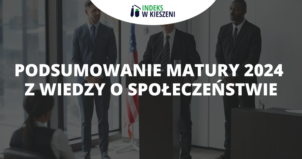 Podsumowanie matury 2024 z wiedzy o społeczeństwie - Indeks w Kieszeni