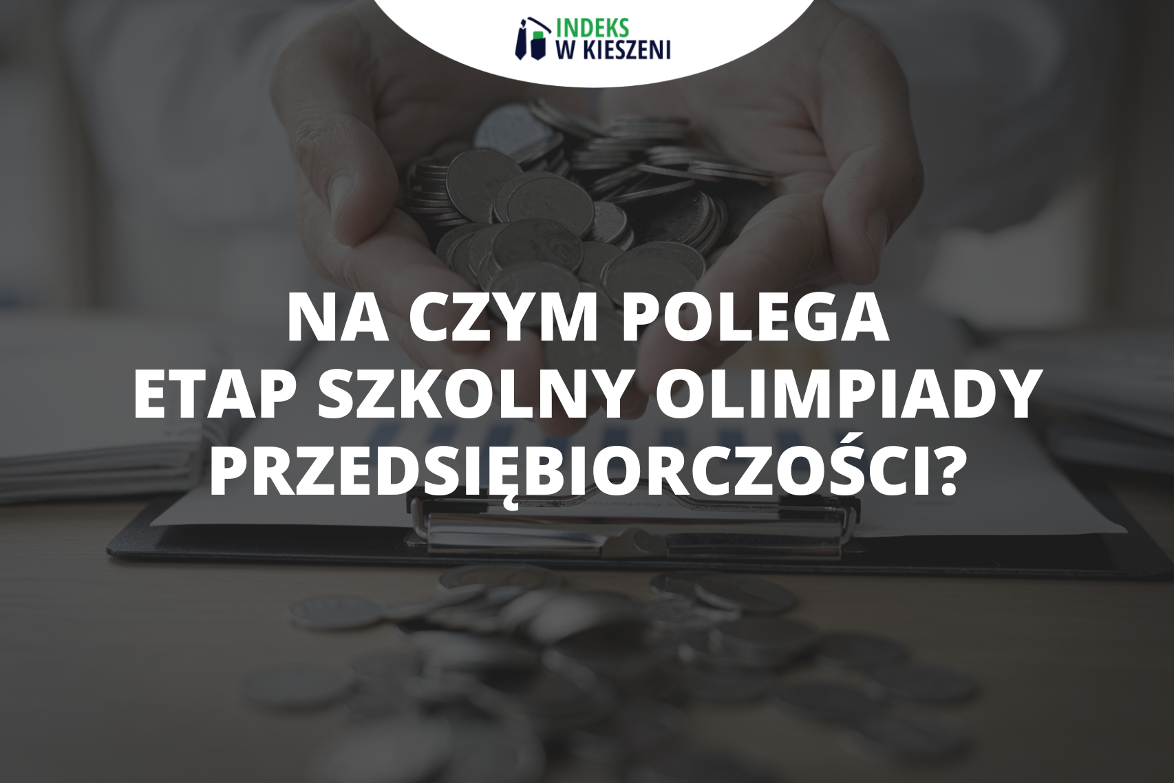 Etap szkolny Olimpiady Przedsiębiorczości – co musisz o nim wiedzieć?