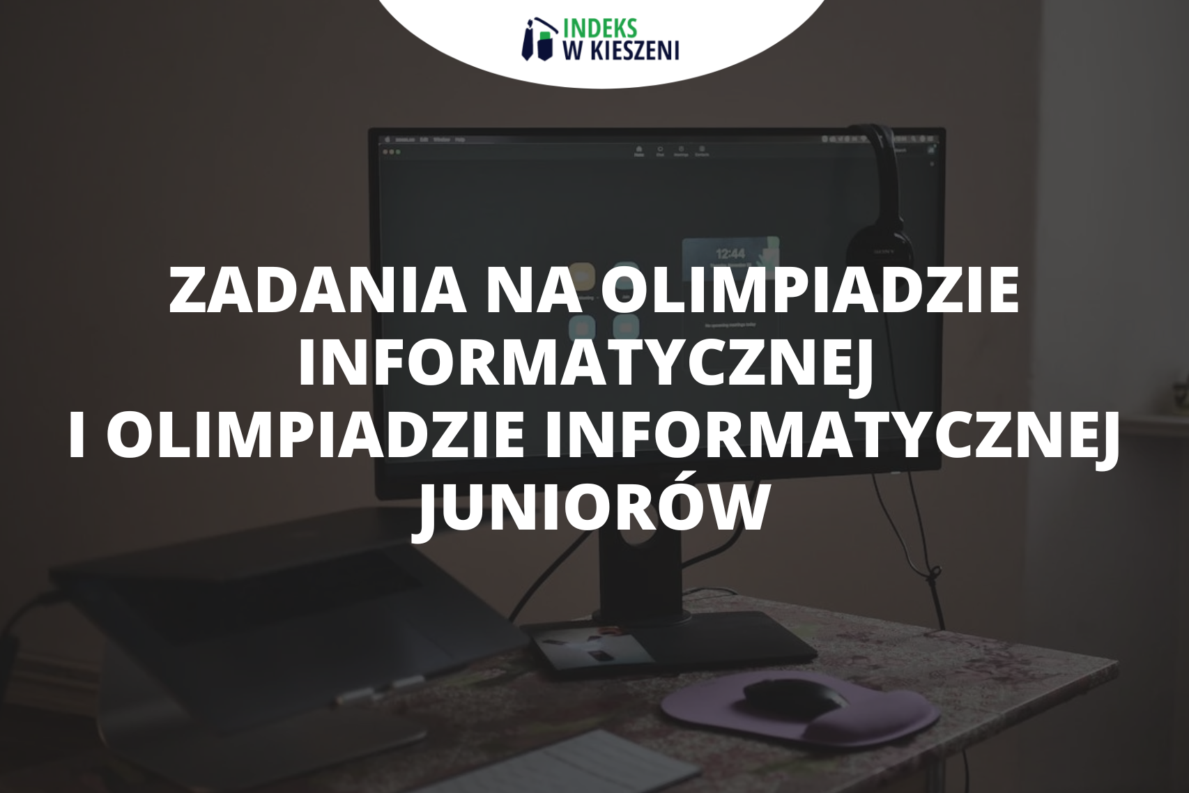 Jak rozwiązywać zadania na Olimpiadzie Informatycznej i Olimpiadzie Informatycznej Juniorów?