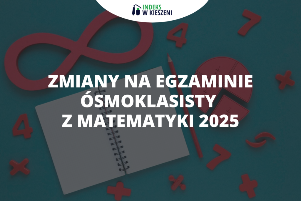 Sprawdzian Z Matematyki Klasa 5 Dzial 1 Zmiany na egzaminie ósmoklasisty z matematyki 2025 - Indeks w Kieszeni