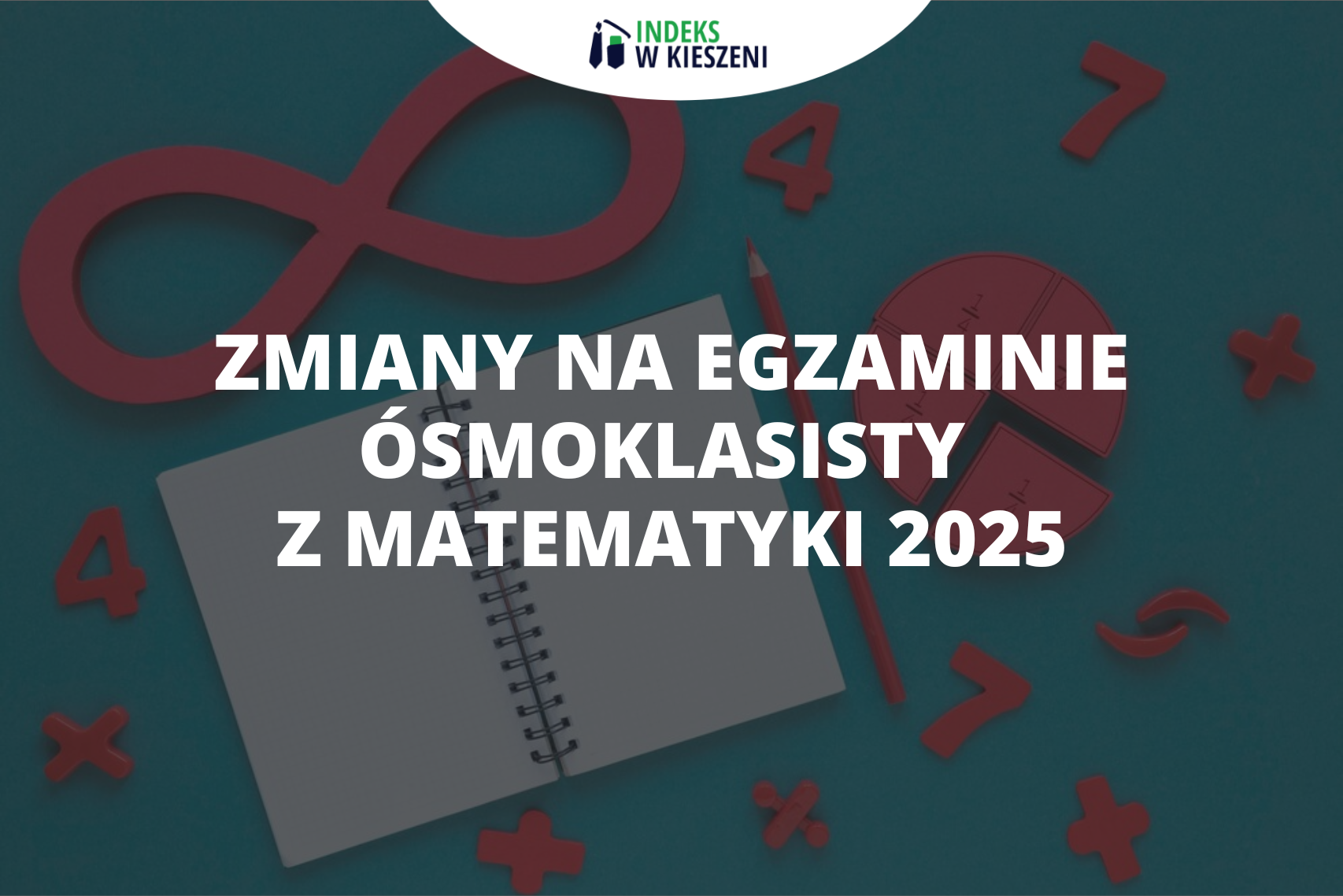 Zmiany na egzaminie ósmoklasisty z matematyki 2025