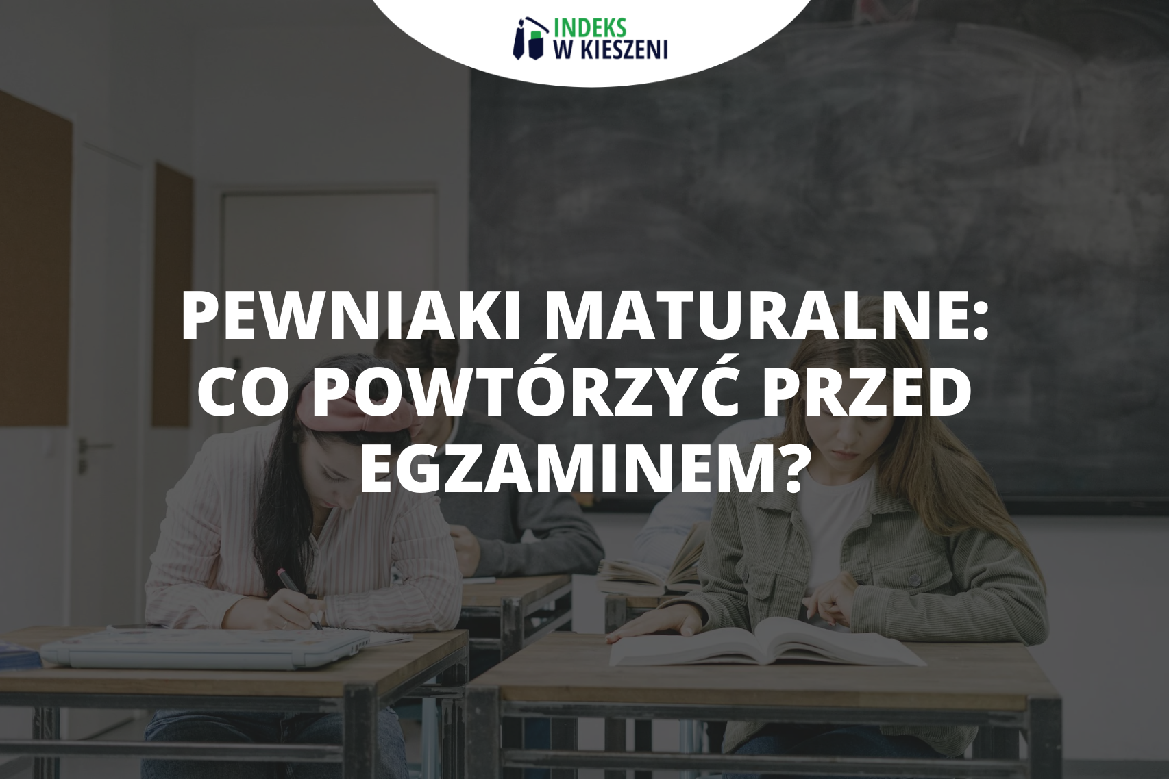 Pewniaki maturalne – co powtórzyć przed egzaminem?