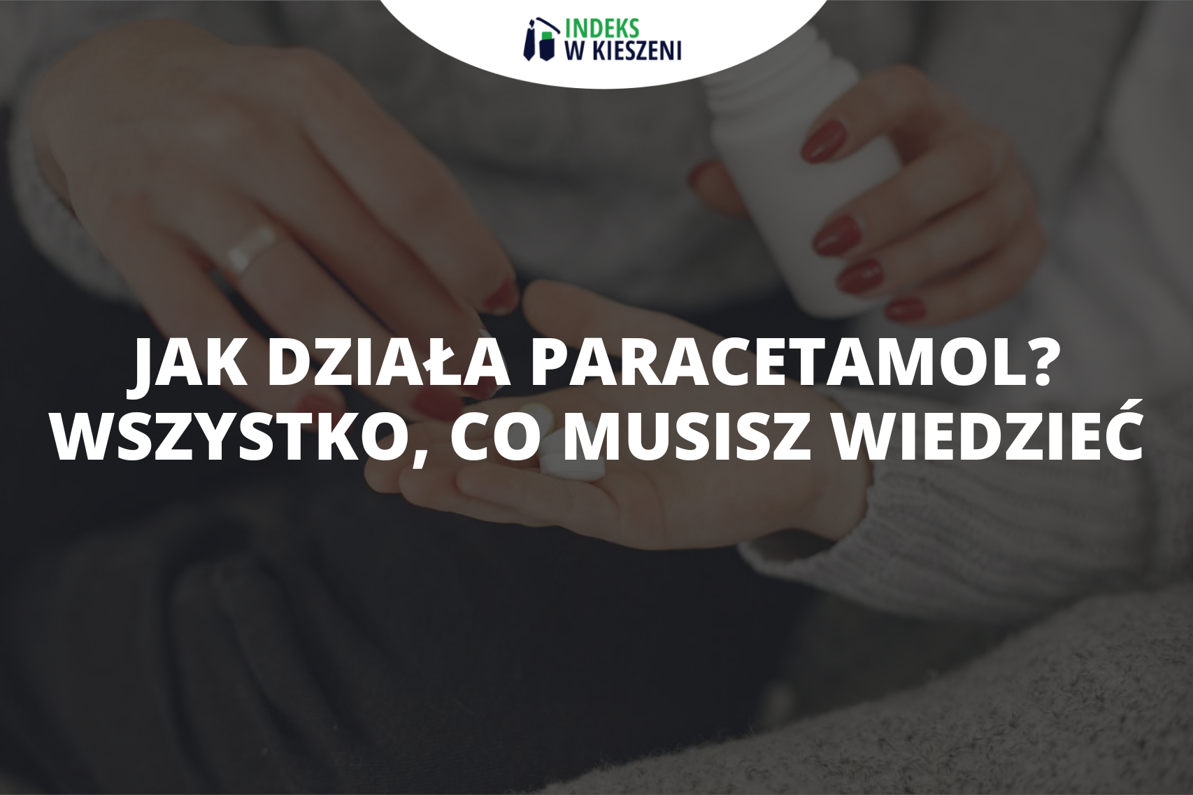 Jak działa paracetamol? Właściwości i zasady dawkowania
