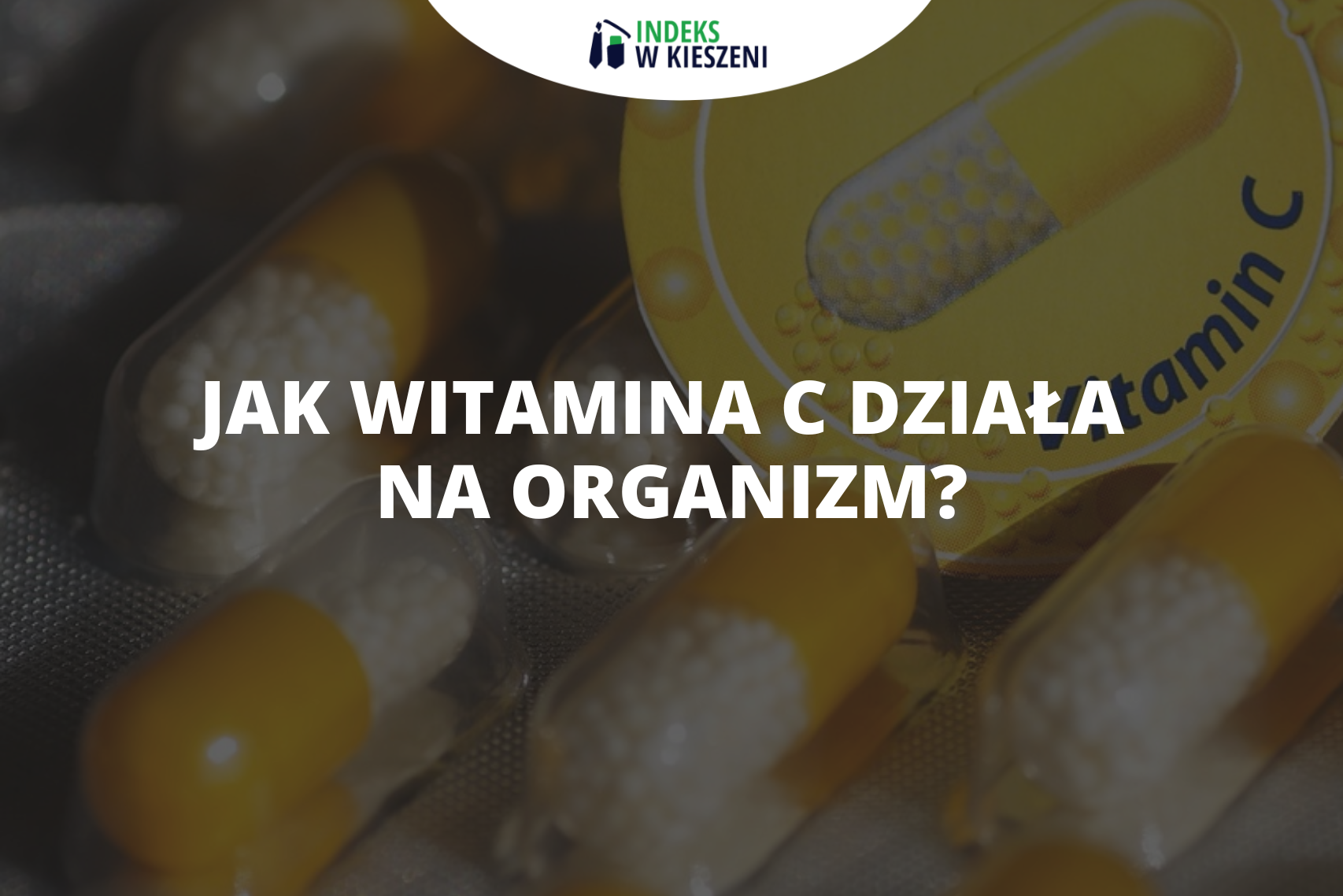 Witamina C działanie na organizm – sprawdź, co musisz wiedzieć!