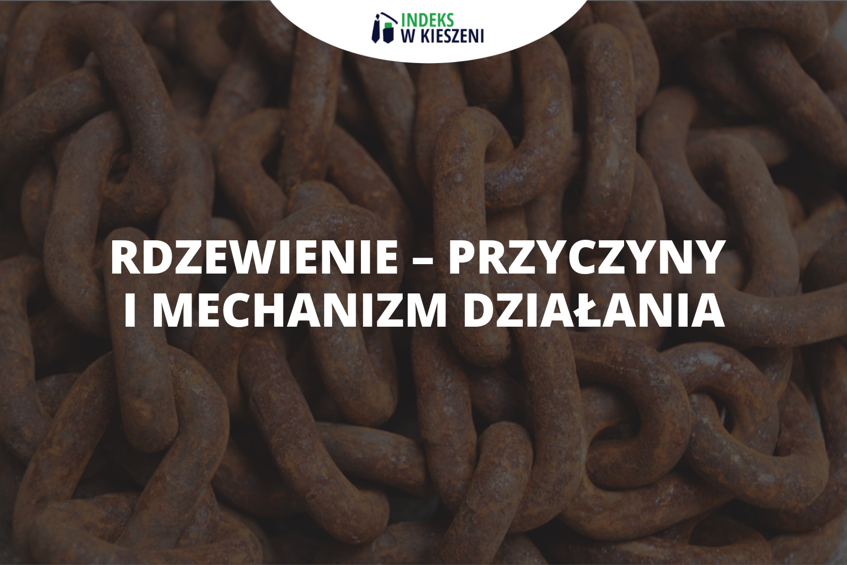 Rdzewienie – przyczyny i mechanizm działania