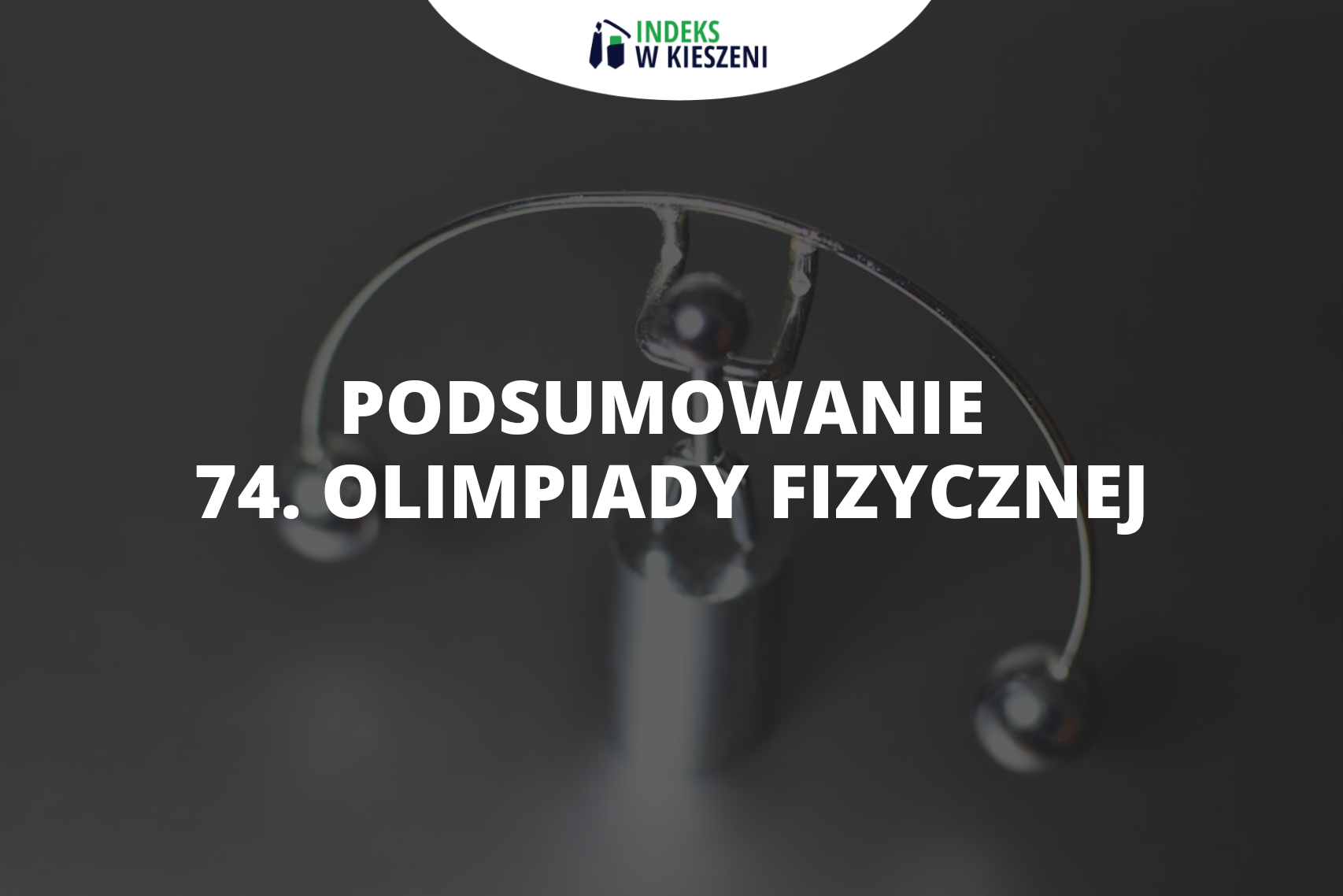 74. Olimpiada Fizyczna – czym zaskoczyła?