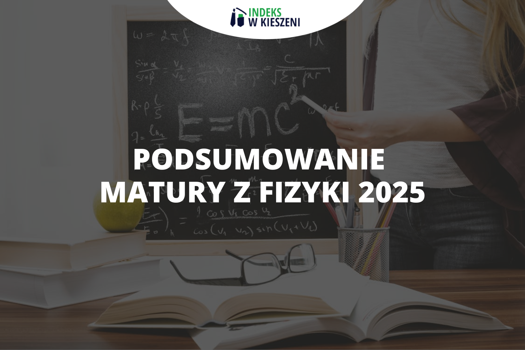 Matura z fizyki 2025 – jak wyglądała?