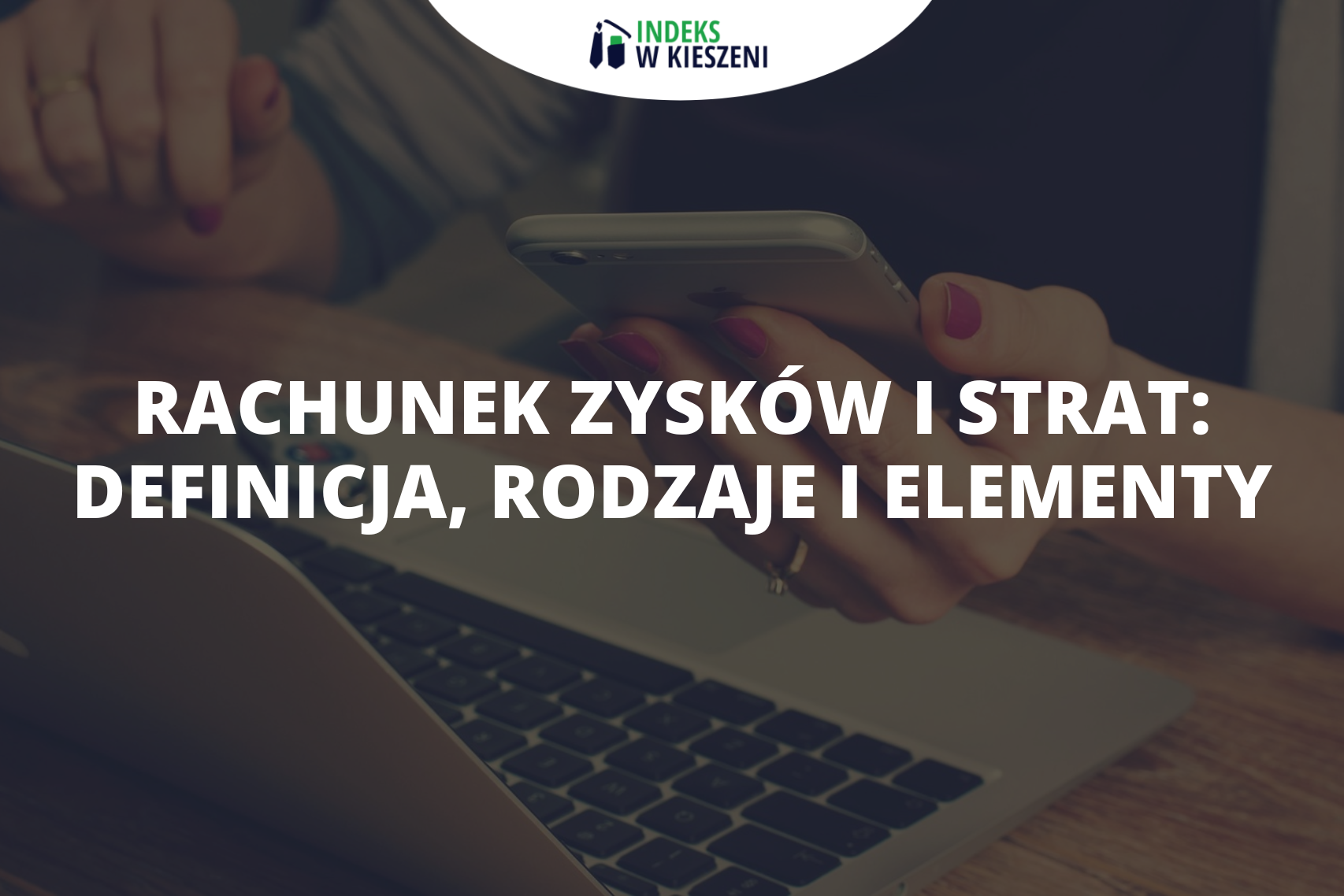 Rachunek zysków i strat co to? Definicja, rodzaje, wyniki i elementy
