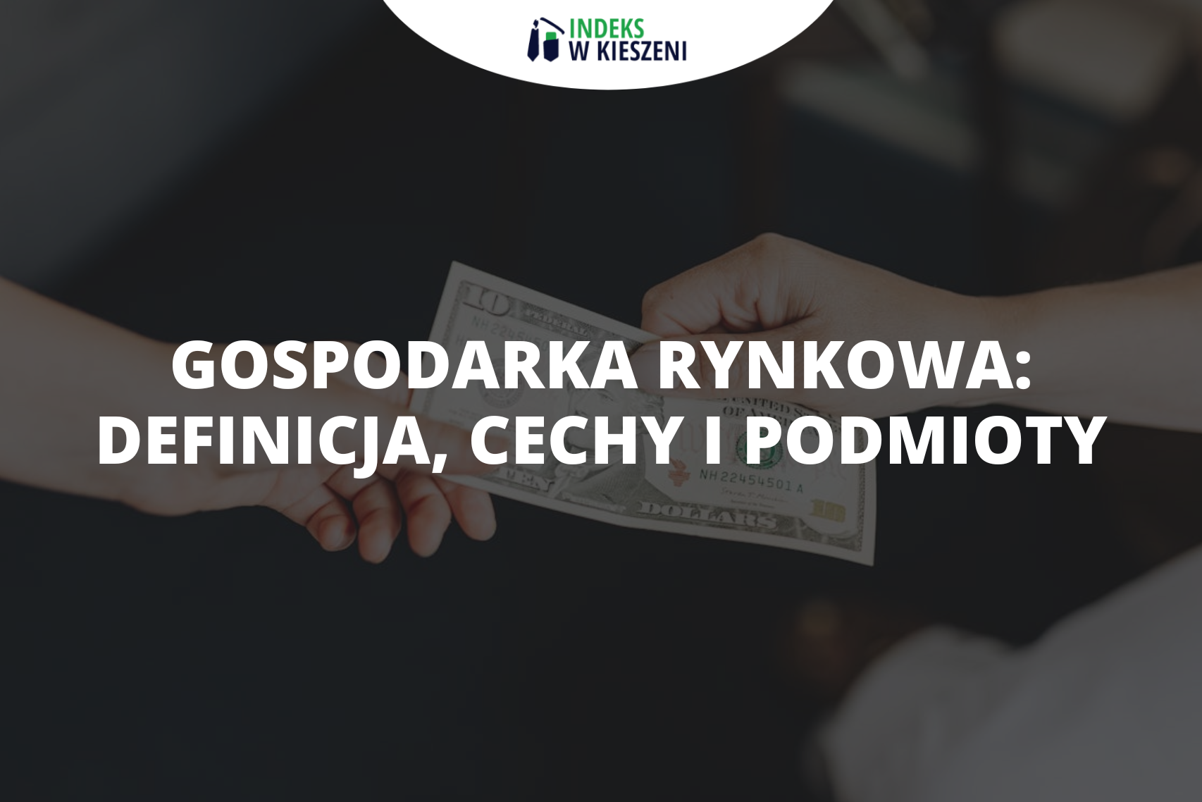 Gospodarka rynkowa co to jest? Definicja, cechy i podmioty