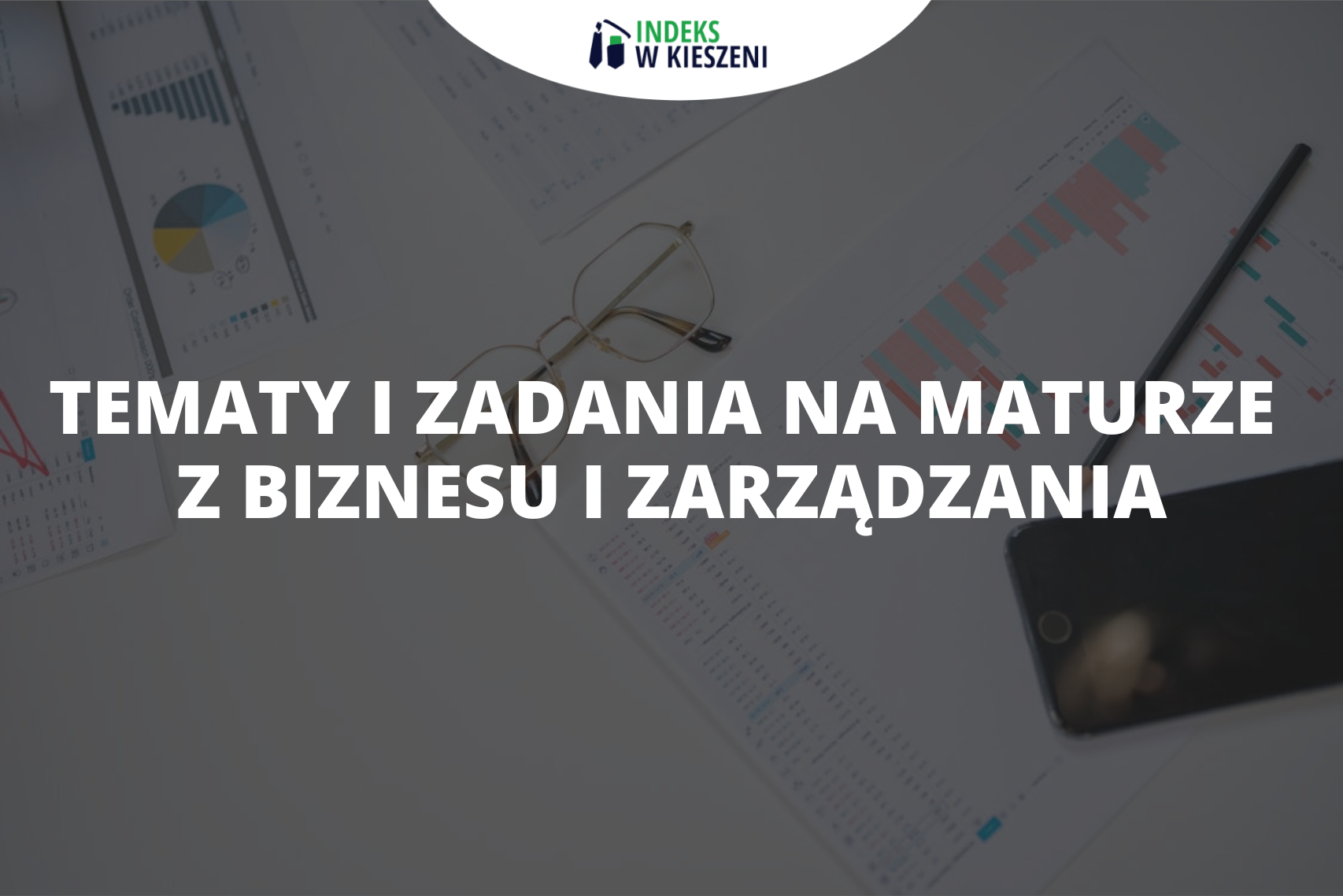 Biznes i zarządzanie matura – jakich zadań możesz się spodziewać?