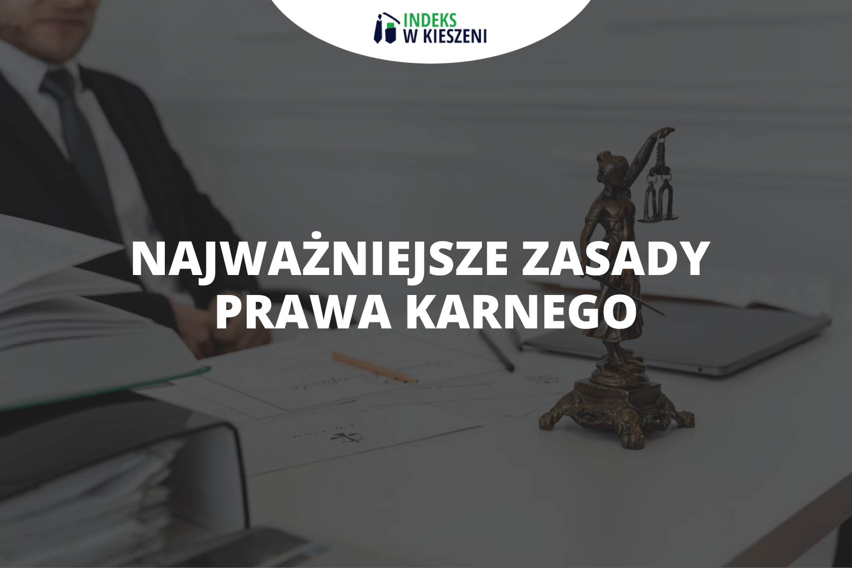 Najważniejsze zasady prawa karnego, które musisz znać!