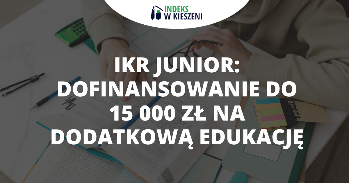 IKR Junior: dofinansowanie do 15 000 zł na dodatkową edukację – kto może otrzymać stypendium?