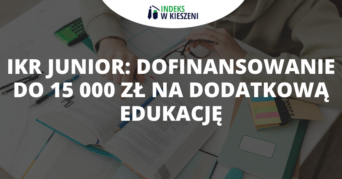 IKR Junior: dofinansowanie do 15 000 zł na dodatkową edukację – kto może otrzymać stypendium?